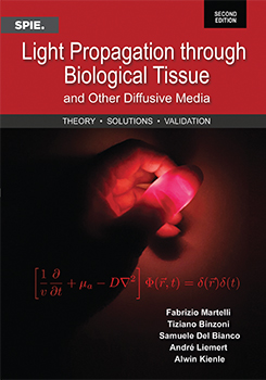 Light Propagation through Biological Tissue and Other Diffusive Media: Theory, Solutions, and Validation, Second Edition